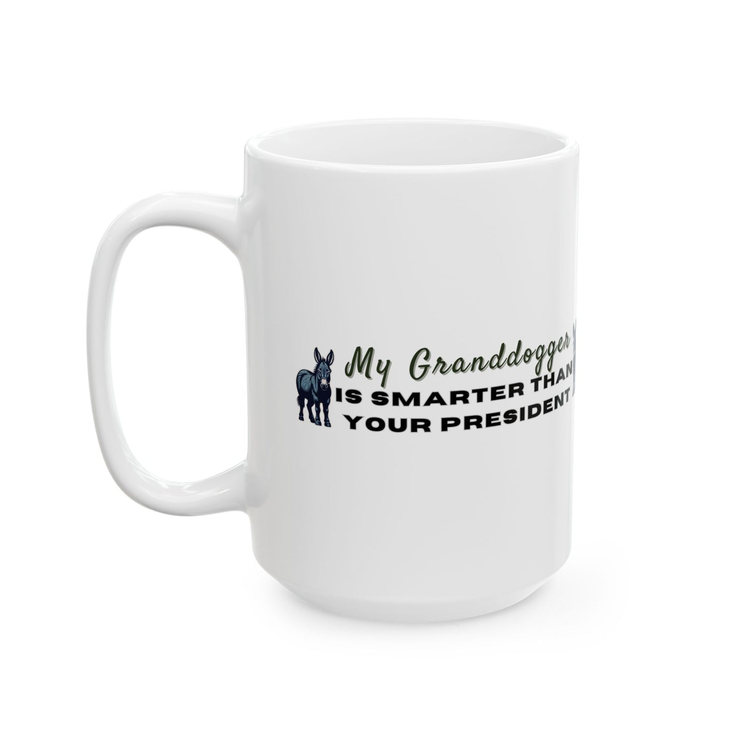 Democrat Donkey My Granddogger is Smarter Than Your President Ceramic Mug, 11oz & 15oz Sizes, Great for Birthdays, Coffee Lover's Present, Humorous Home Decor
