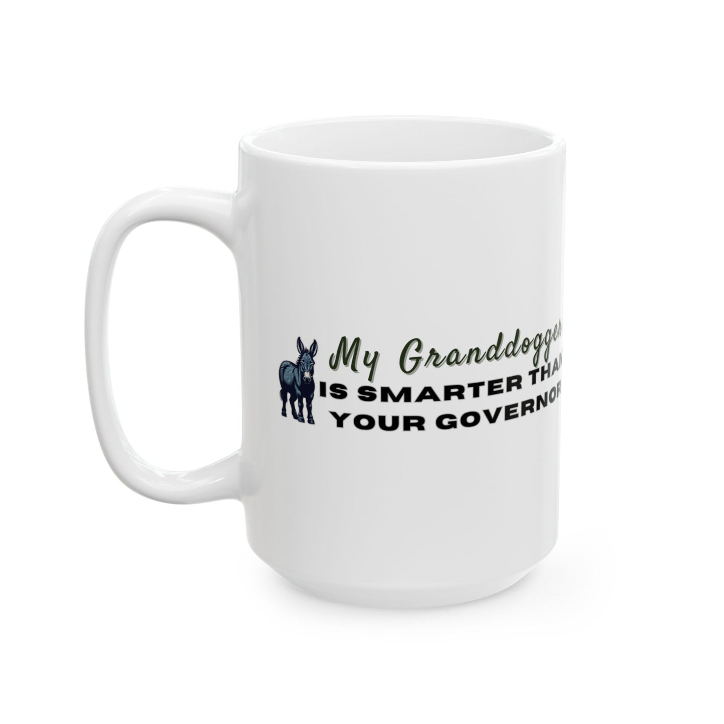 Democrat Donkey My Granddogger is Smarter Than Your Governor Ceramic Mug, 11oz & 15oz Sizes, Great for Birthdays, Coffee Lover's Present, Humorous Home Decor