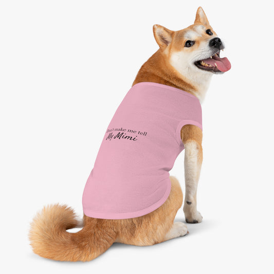 Don't Make Me Tell My Mimi Pet Tank Top for Granddoggers!  Dog Apparel, Cute Pet Shirt, Gift for Dog Owners, Pet Lover's Accessory