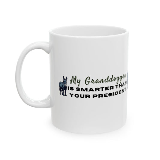 Democrat Donkey My Granddogger is Smarter Than Your President  Ceramic Mug, 11oz & 15oz Sizes, Great for Birthdays, Coffee Lover's Present, Humorous Home Decor